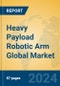 Heavy Payload Robotic Arm Global Market Insights 2024, Analysis and Forecast to 2029, by Manufacturers, Regions, Technology, Application - Product Image