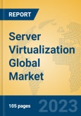 Server Virtualization Global Market Insights 2023, Analysis and Forecast to 2028, by Manufacturers, Regions, Technology, Product Type- Product Image