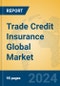 Trade Credit Insurance Global Market Insights 2024, Analysis and Forecast to 2029, by Market Participants, Regions, Technology, Application - Product Image