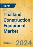 Thailand Construction Equipment Market - Strategic Assessment & Forecast 2023-2029- Product Image