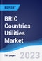 BRIC Countries (Brazil, Russia, India, China) Utilities Market Summary, Competitive Analysis and Forecast, 2018-2027 - Product Thumbnail Image