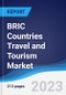 BRIC Countries (Brazil, Russia, India, China) Travel and Tourism Market Summary, Competitive Analysis and Forecast, 2018-2027 - Product Image