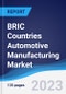 BRIC Countries (Brazil, Russia, India, China) Automotive Manufacturing Market Summary, Competitive Analysis and Forecast, 2018-2027 - Product Image