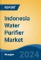 Indonesia Water Purifier Market, By Region, By Competition Forecast & Opportunities, 2019-2029F - Product Image