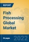Fish Processing Global Market Insights 2022, Analysis and Forecast to 2027, by Manufacturers, Regions, Technology, Application, Product Type - Product Thumbnail Image