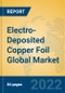 Electro-Deposited Copper Foil Global Market Insights 2022, Analysis and Forecast to 2027, by Manufacturers, Regions, Technology, Application, Product Type - Product Thumbnail Image
