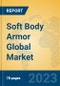 Soft Body Armor Global Market Insights 2023, Analysis and Forecast to 2028, by Manufacturers, Regions, Technology, Application, Product Type - Product Image