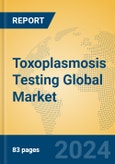 Toxoplasmosis Testing Global Market Insights 2024, Analysis and Forecast to 2029, by Manufacturers, Regions, Technology, Application, Product Type- Product Image