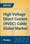 High Voltage Direct Current (HVDC) Cable Global Market Insights 2022, Analysis and Forecast to 2027, by Manufacturers, Regions, Technology, Application, Product Type - Product Thumbnail Image