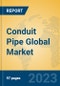 Conduit Pipe Global Market Insights 2023, Analysis and Forecast to 2028, by Manufacturers, Regions, Technology, Application, Product Type - Product Image