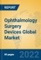 Ophthalmology Surgery Devices Global Market Insights 2022, Analysis and Forecast to 2027, by Manufacturers, Regions, Technology, Application, Product Type - Product Thumbnail Image