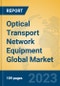 Optical Transport Network Equipment Global Market Insights 2023, Analysis and Forecast to 2028, by Manufacturers, Regions, Technology, Application, Product Type - Product Thumbnail Image