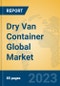 Dry Van Container Global Market Insights 2023, Analysis and Forecast to 2028, by Manufacturers, Regions, Technology, Application, Product Type - Product Image