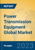 Power Transmission Equipment Global Market Insights 2023, Analysis and Forecast to 2028, by Manufacturers, Regions, Technology, Application, Product Type- Product Image