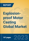 Explosion-proof Motor Casting Global Market Insights 2023, Analysis and Forecast to 2028, by Manufacturers, Regions, Technology, Application, Product Type- Product Image