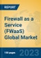 Firewall as a Service (FWaaS) Global Market Insights 2023, Analysis and Forecast to 2028, by Market Participants, Regions, Technology, Product Type - Product Image