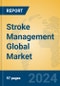 Stroke Management Global Market Insights 2024, Analysis and Forecast to 2029, by Manufacturers, Regions, Technology, Application - Product Image