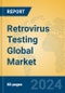 Retrovirus Testing Global Market Insights 2024, Analysis and Forecast to 2029, by Manufacturers, Regions, Technology, Application - Product Image