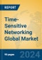 Time-Sensitive Networking Global Market Insights 2024, Analysis and Forecast to 2029, by Manufacturers, Regions, Technology, Product Type - Product Image