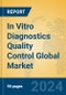 In Vitro Diagnostics Quality Control Global Market Insights 2024, Analysis and Forecast to 2029, by Manufacturers, Regions, Technology, Application, Product Type - Product Image