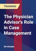 The Physician Advisor's Role in Case Management - Webinar (Recorded)- Product Image