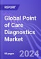 Global Point of Care Diagnostics Market with Focus on Asia-Pacific: Insights & Forecast with Potential Impact of COVID-19 (2024-2028) - Product Image
