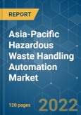 Asia-Pacific Hazardous Waste Handling Automation Market - Growth, Trends, COVID-19 Impact, and Forecasts (2022 - 2027)- Product Image