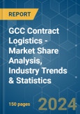 GCC Contract Logistics - Market Share Analysis, Industry Trends & Statistics, Growth Forecasts 2020 - 2029- Product Image
