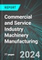 Commercial and Service Industry Machinery Manufacturing (U.S.): Analytics, Extensive Financial Benchmarks, Metrics and Revenue Forecasts to 2030, NAIC 333310 - Product Image