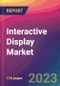 Interactive Display Market Size, Market Share, Application Analysis, Regional Outlook, Growth Trends, Key Players, Competitive Strategies and Forecasts, 2023 To 2031 - Product Image