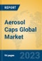 Aerosol Caps Global Market Insights 2023, Analysis and Forecast to 2028, by Manufacturers, Regions, Technology, Application, Product Type - Product Image