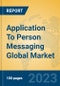 Application To Person Messaging Global Market Insights 2023, Analysis and Forecast to 2028, by Market Participants, Regions, Technology, Application, Product Type - Product Image