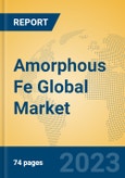 Amorphous Fe Global Market Insights 2023, Analysis and Forecast to 2028, by Manufacturers, Regions, Technology, Application, Product Type- Product Image