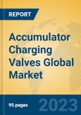 Accumulator Charging Valves Global Market Insights 2023, Analysis and Forecast to 2028, by Manufacturers, Regions, Technology, Application, Product Type- Product Image