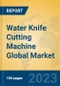 Water Knife Cutting Machine Global Market Insights 2023, Analysis and Forecast to 2028, by Manufacturers, Regions, Technology, Application, Product Type - Product Image
