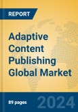 Adaptive Content Publishing Global Market Insights 2024, Analysis and Forecast to 2029, by Market Participants, Regions, Technology, Application, Product Type- Product Image