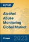 Alcohol Abuse Monitoring Global Market Insights 2023, Analysis and Forecast to 2028, by Manufacturers, Regions, Technology, Application, Product Type - Product Image