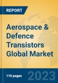 Aerospace & Defence Transistors Global Market Insights 2023, Analysis and Forecast to 2028, by Manufacturers, Regions, Technology, Application, Product Type- Product Image