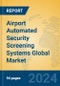 Airport Automated Security Screening Systems Global Market Insights 2024, Analysis and Forecast to 2029, by Manufacturers, Regions, Technology, Application - Product Image