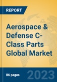 Aerospace & Defense C-Class Parts Global Market Insights 2023, Analysis and Forecast to 2028, by Manufacturers, Regions, Technology, Application, Product Type- Product Image