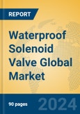 Waterproof Solenoid Valve Global Market Insights 2024, Analysis and Forecast to 2029, by Manufacturers, Regions, Technology, Application, Product Type- Product Image