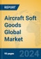Aircraft Soft Goods Global Market Insights 2024, Analysis and Forecast to 2029, by Manufacturers, Regions, Technology, Application - Product Thumbnail Image