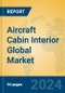 Aircraft Cabin Interior Global Market Insights 2024, Analysis and Forecast to 2029, by Manufacturers, Regions, Technology, Application - Product Image