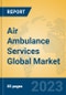 Air Ambulance Services Global Market Insights 2023, Analysis and Forecast to 2028, by Market Participants, Regions, Technology, Application, Product Type - Product Image