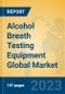 Alcohol Breath Testing Equipment Global Market Insights 2023, Analysis and Forecast to 2028, by Manufacturers, Regions, Technology, Application, Product Type - Product Image