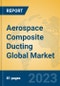 Aerospace Composite Ducting Global Market Insights 2023, Analysis and Forecast to 2028, by Manufacturers, Regions, Technology, Application, Product Type - Product Image