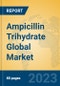 Ampicillin Trihydrate Global Market Insights 2023, Analysis and Forecast to 2028, by Manufacturers, Regions, Technology, Application, Product Type - Product Image