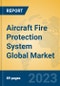 Aircraft Fire Protection System Global Market Insights 2023, Analysis and Forecast to 2028, by Manufacturers, Regions, Technology, Application, Product Type - Product Image