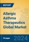 Allergic Asthma Therapeutics Global Market Insights 2024, Analysis and Forecast to 2029, by Manufacturers, Regions, Technology - Product Image