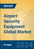 Airport Security Equipment Global Market Insights 2024, Analysis and Forecast to 2029, by Manufacturers, Regions, Technology, Application- Product Image